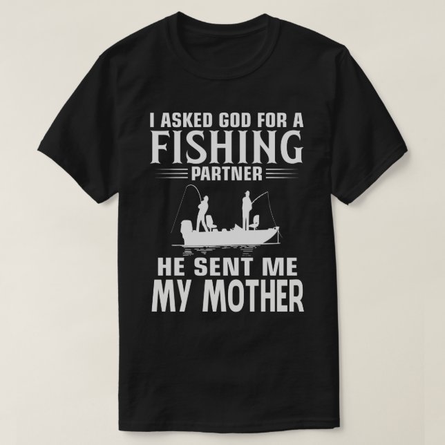 Fishing Partner He Sent Me MY MOTHER T-Shirt (Design Front)