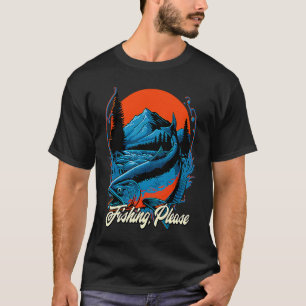 Fishing Please Lakes Boating Lagoon Boat Hunting F T-Shirt