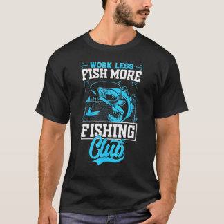 Fishing Quote Fish More Work Less Fishing T-Shirt