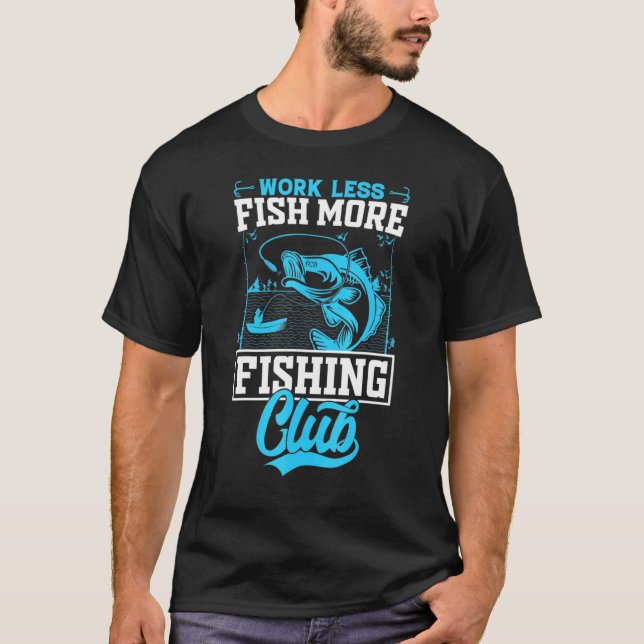 Fishing Quote Fish More Work Less Fishing T-Shirt (Front)