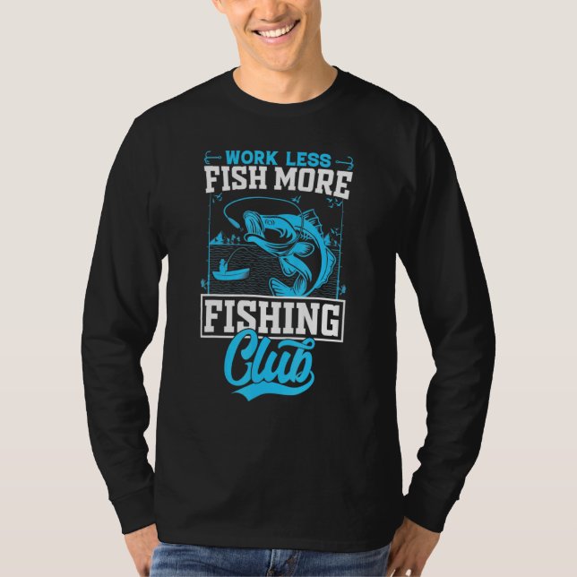 Fishing Quote Fish More Work Less Fishing T-Shirt (Front)