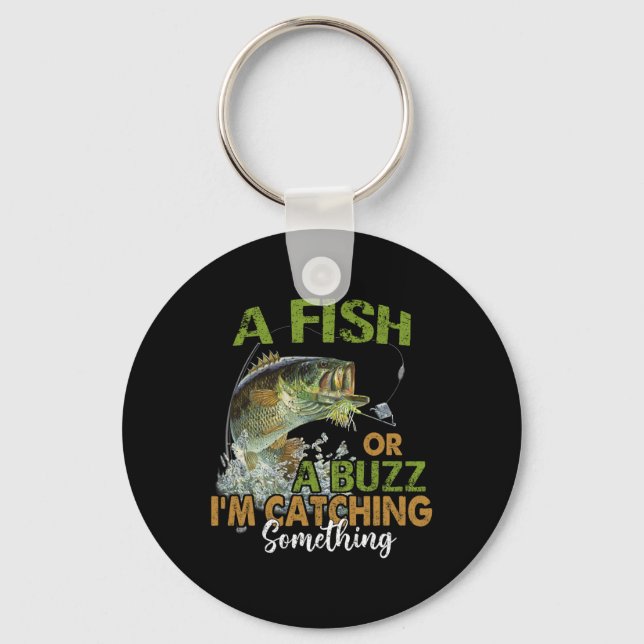 Fishing Quote Funny A Fish Or A Buzz I'm Catching  Key Ring (Front)