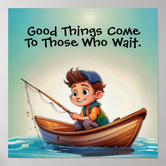 Fishing Quote - good things come to those who wait Poster