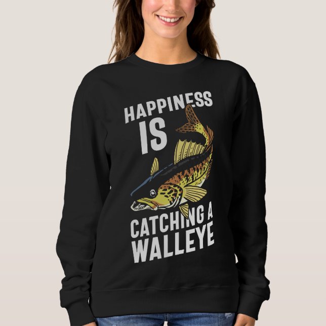 Fishing Quote Happiness Is Catching A Walleye Sweatshirt (Front)