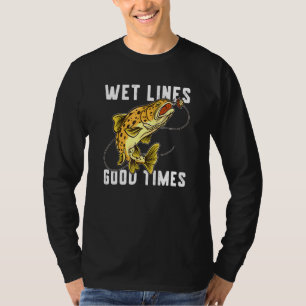 Fishing Quote Wet Lines Good Times Brown Trout Fis T-Shirt