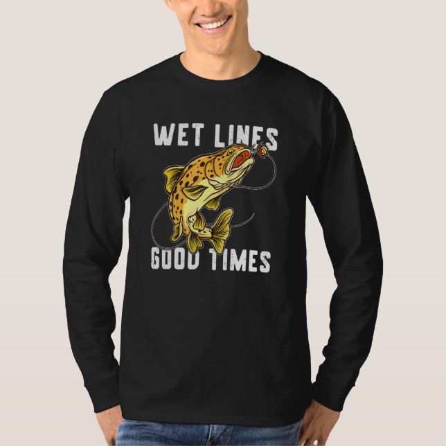 Fishing Quote Wet Lines Good Times Brown Trout Fis T-Shirt (Front)