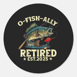Fishing Retirement Gift O-fish-ally Retired 2025 F Classic Round Sticker