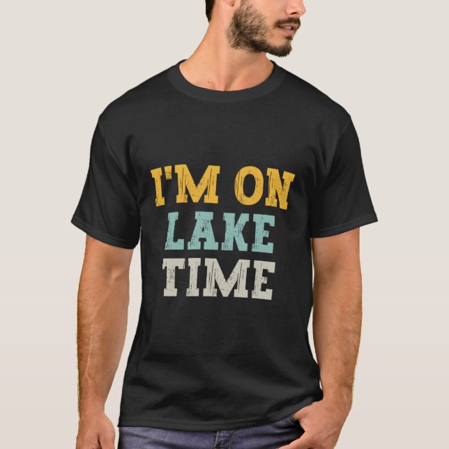 Fishing Retiret Dad I'M On Lake Time Lake T-Shirt (Front)