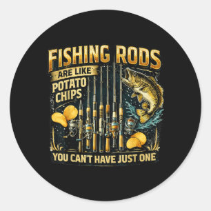 Fishing Rods Are Like Potato Chips Fun Fishing Classic Round Sticker
