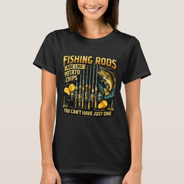 Fishing rods are like potato chips fun fishing T-Shirt (Front)