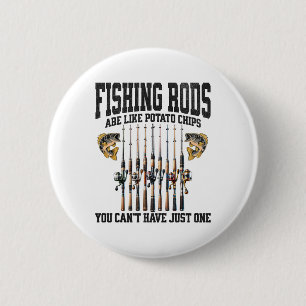 Fishing Rods Are Like Potato Chips You Can’t Have  6 Cm Round Badge