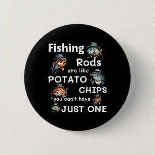 Fishing Rods Are Like Potato Chips You Can’t Have 6 Cm Round Badge