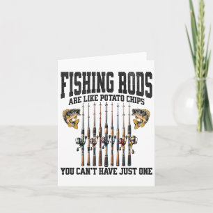 Fishing Rods Are Like Potato Chips You Can’t Have Card