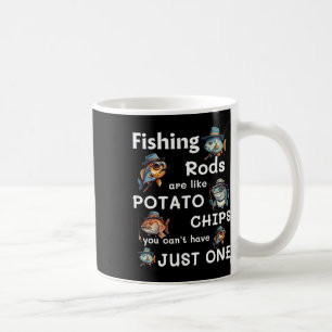 Fishing Rods Are Like Potato Chips You Can’t Have Coffee Mug