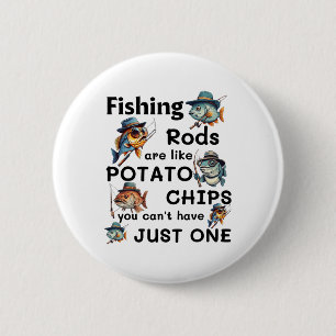 Fishing Rods Are Like Potato Chips You Can't Have 6 Cm Round Badge