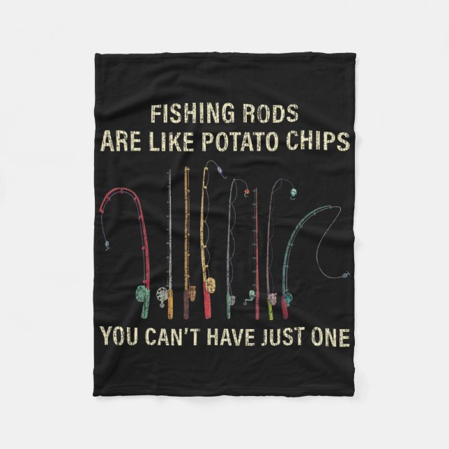 Fishing Rods Are Like Potato Chips You Can't Have  Fleece Blanket (Front)
