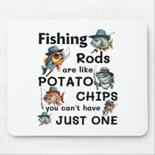 Fishing Rods Are Like Potato Chips You Can't Have Mouse Pad