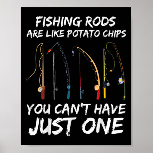 Fishing Rods Are Like Tato Chips You Can’t Have Ju Poster