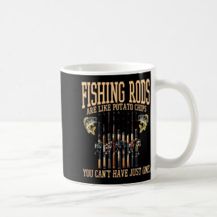 Fishing Rods Are Like Tato Chips You Can't Have Ju Coffee Mug
