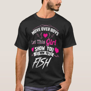 Fishing s For Girls  Move Over Boys  T-Shirt