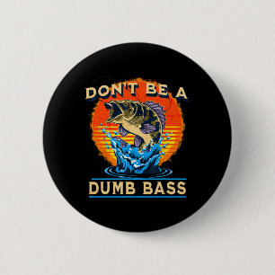 Fishing Shirt Don’t Be A Dumb B Funny Fathers Day  6 Cm Round Badge