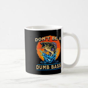 Fishing Shirt Don’t Be A Dumb B Funny Fathers Day Coffee Mug