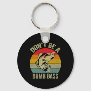 Fishing Shirt Don’t Be A Dumb B Funny Fathers Day Key Ring