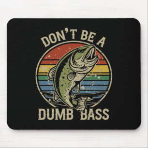 Fishing Shirt Don’t Be A Dumb B Funny Fathers Day  Mouse Pad