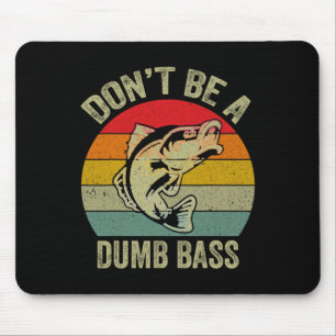 Fishing Shirt Don’t Be A Dumb B Funny Fathers Day  Mouse Pad