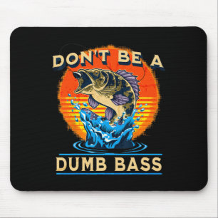 Fishing Shirt Don’t Be A Dumb B Funny Fathers Day Mouse Pad