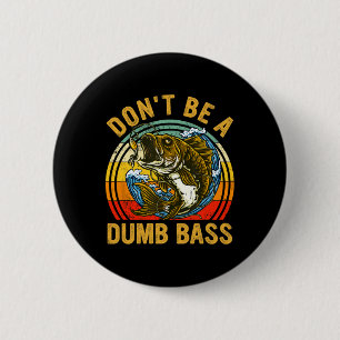 Fishing Shirt Dont Be A Dumb B Funny Dad 6 Cm Round Badge
