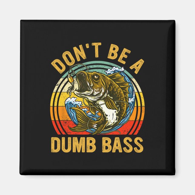 Fishing Shirt Dont Be A Dumb B Funny Dad  Magnet (Front)