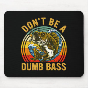 Fishing Shirt Dont Be A Dumb B Funny Dad Mouse Pad