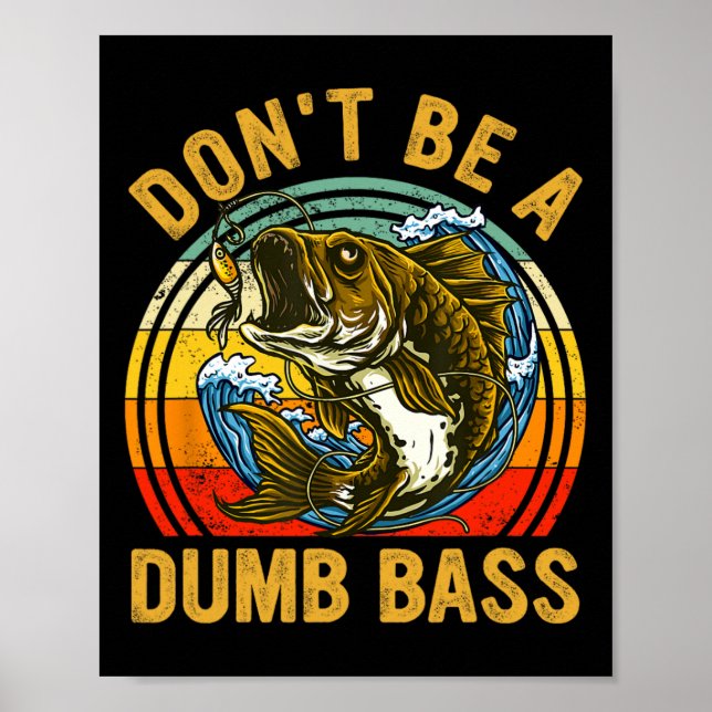 Fishing Shirt Dont Be A Dumb B Funny Dad  Poster (Front)