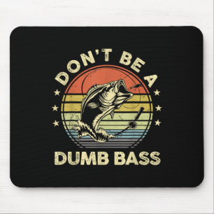 Fishing Shirt Dont Be Dumb B Fish Funny Dad Mouse Pad