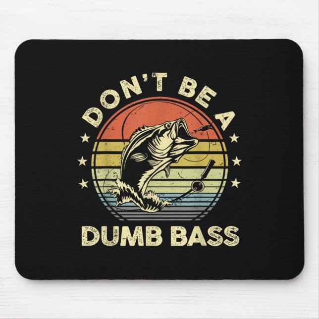 Fishing Shirt Dont Be Dumb B Fish Funny Dad  Mouse Pad (Front)