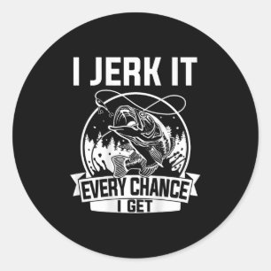 Fishing Shirt, I Jerk It Every Chance I Get Classic Round Sticker