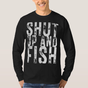 Fishing Shut Up and Fish Fishing Fisherman s T-Shirt