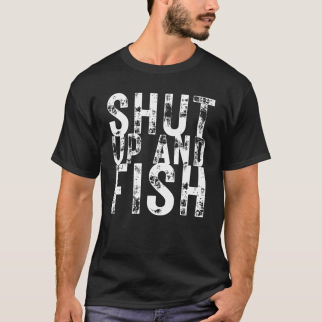 Fishing Shut Up and Fish Fishing Fisherman T-Shirt (Front)