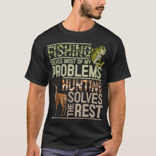 Fishing Solve Most My Problems Deer Hunting Dad Hu T-Shirt