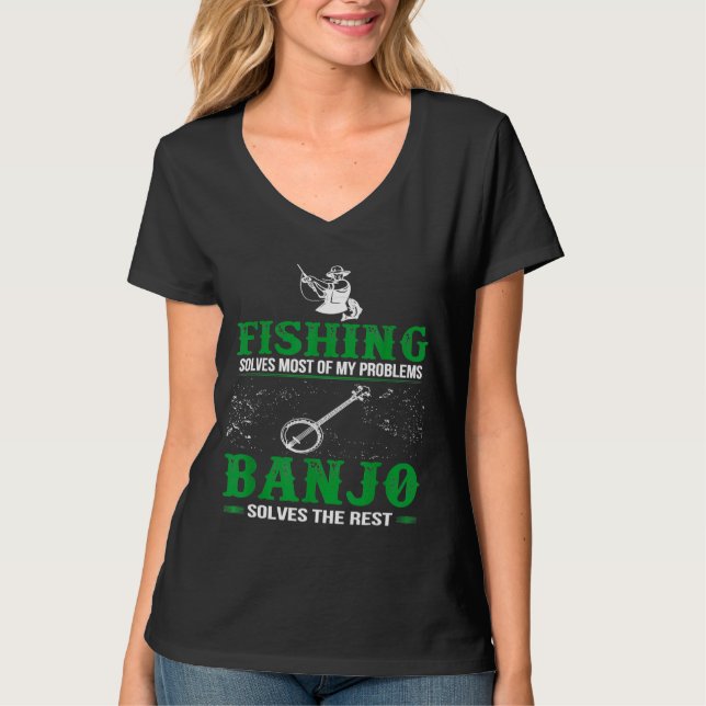 Fishing Solves All Problems Banjo Solves Rest T T-Shirt (Front)