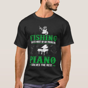 Fishing Solves All Problems Piano Solves Rest Tshi T-Shirt