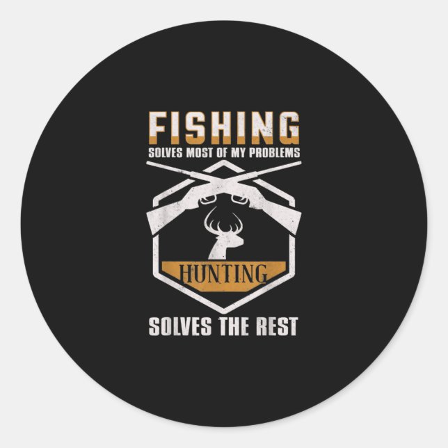 Fishing Solves Most Of My Problem Hunting T-Shirt. Classic Round Sticker (Front)