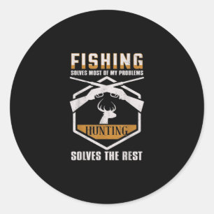 Fishing Solves Most Of My Problem Hunting T-Shirt. Classic Round Sticker
