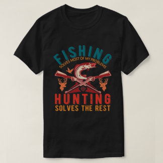 Fishing Solves Most of My Problem Hunting the Rest T-Shirt