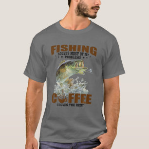 Fishing Solves Most Of My Problems Coffee The Rest T-Shirt