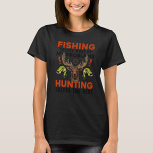 Fishing Solves Most Of My Problems Deer Hunting Fu T-Shirt