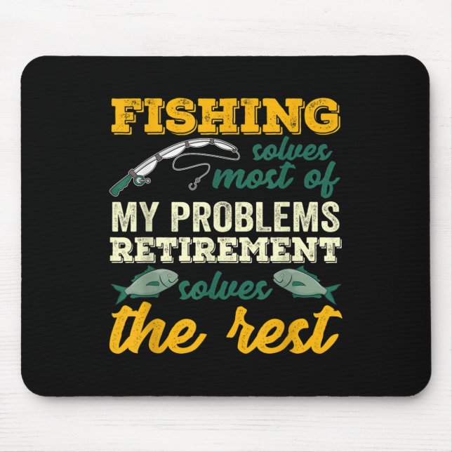 Fishing Solves Most Of My Problems Funny Retiremen Mouse Pad (Front)