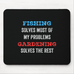 Fishing Solves Most Of My Problems Gardening Solve Mouse Pad