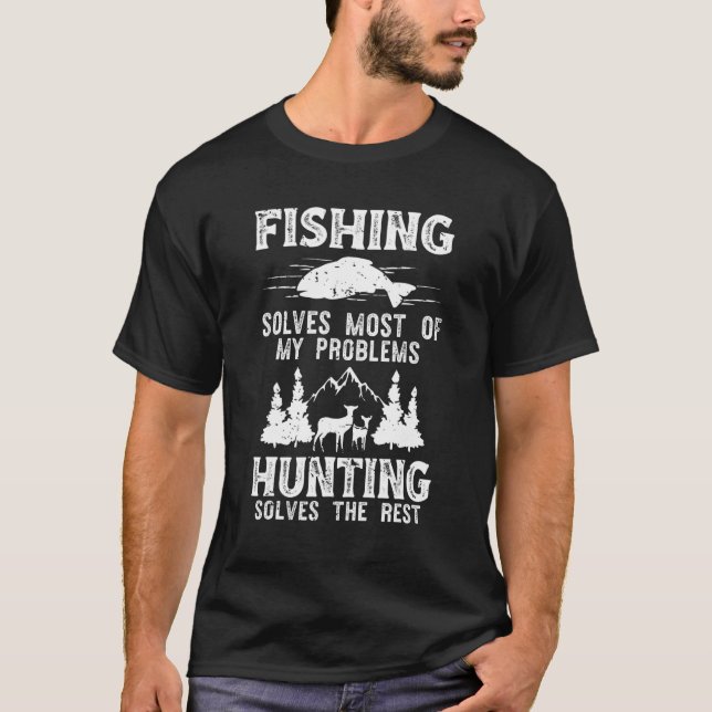 Fishing Solves Most Of My Problems Hunting Do The  T-Shirt (Front)